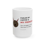 Fueled By Coffee and My Frenchie ceramic mug 15oz